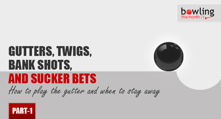 Gutters, Twigs, Bank Shots, and Sucker Bets - Part 1