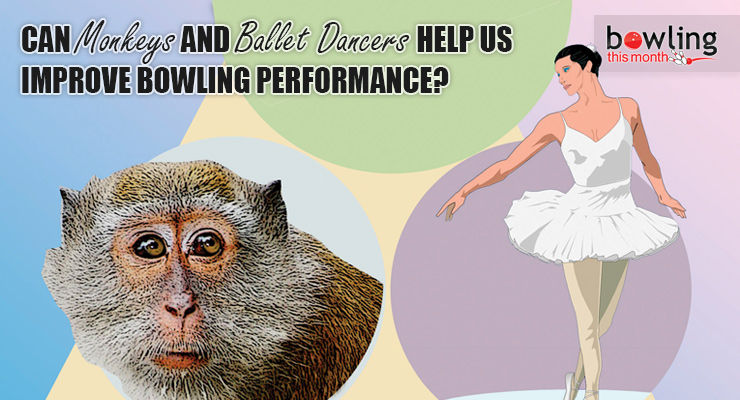 Can Monkeys and Ballet Dancers Help Us Improve Bowling Performance?