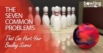 The Seven Common Problems That Can Hurt Your Bowling Scores