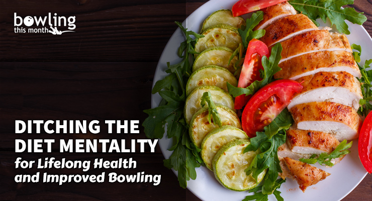 Ditching the Diet Mentality for Lifelong Health and Improved Bowling