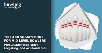 Tips and Suggestions for Mid-Level Bowlers – Part 2