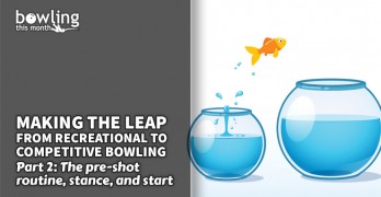 Making the Leap from Recreational to Competitive Bowling - Part 2