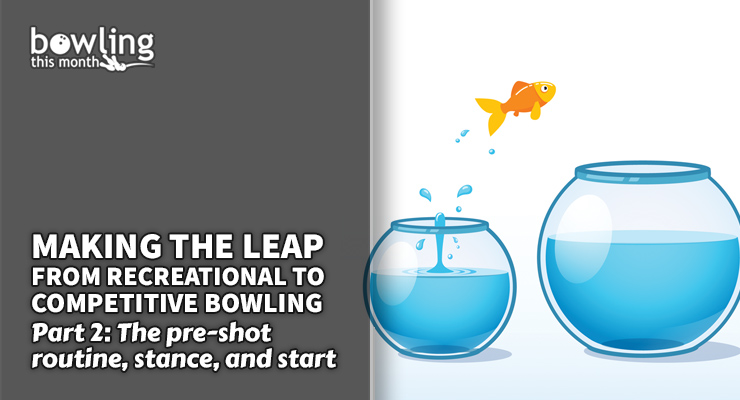 Making the Leap from Recreational to Competitive Bowling - Part 2