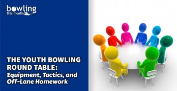 The Youth Bowling Round Table: Equipment, Tactics, and Off-Lane Homework
