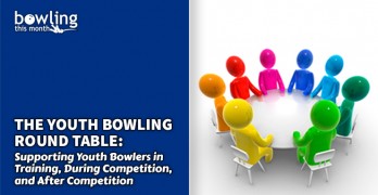 The Youth Bowling Round Table: Supporting Youth Bowlers in Training, During Competition, and After Competition